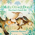 Cover: Molly, Olive and Dexter: You Can't Catch Me! - Walker Books Ltd