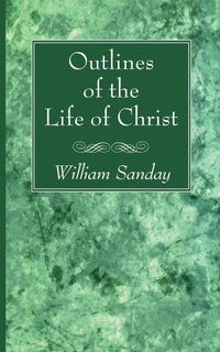 Enlarge image Cover: Outlines of the Life of Christ - Wipf & Stock Publishers
