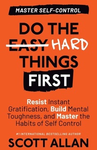 Enlarge image Cover: Do the Hard Things First - Scott Allan Publishing, LLC