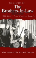 Cover: The Brothers-In-Law  1963-1970 From Windsor, Ontario - Paul Langan