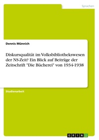 Abbildung von: Diskursqualitaet im Volksbibliothekswesen der NS-Zeit? Ein Blick auf Beitraege der Zeitschrift "Die Buecherei" von 1934-1938 - GRIN Verlag