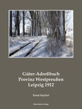 Cover: G&uuml;ter-Adre&szlig;buch f&uuml;r die Provinz Westpreu&szlig;en 1912; Agricultural Estates Adress-Book of the Province of West Prussia 1912 - Verlag Streusandb&uuml;chse ein Imprint des Geschichtlichen B&uuml;chertischs