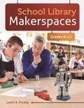 Cover: School Library Makerspaces - Libraries Unlimited Inc