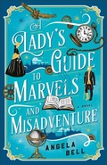 Cover: A Lady's Guide to Marvels and Misadventure - Bethany House Publishers, a division of Baker Publishing Group