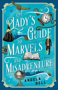 Enlarge image Cover: A Lady's Guide to Marvels and Misadventure - Bethany House Publishers, a division of Baker Publishing Group
