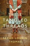 Cover: These Tangled Threads - Bethany House Publishers, a division of Baker Publishing Group
