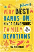 Cover: The Very Best, Hands-On, Kinda Dangerous Family Devotions, Volume 3 - Revell, a division of Baker Publishing Group