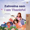 Cover: Zahvalna sam I am Thankful (Croatian English Bilingual Collection) - KidKiddos Books Ltd.