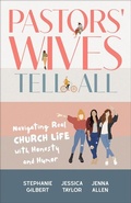 Cover: Pastors' Wives Tell All - Baker Books, a division of Baker Publishing Group