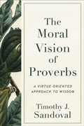 Cover: The Moral Vision of Proverbs - Baker Academic, Div of Baker Publishing Group