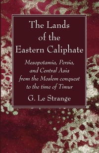 Abbildung von: The Lands of the Eastern Caliphate - Wipf & Stock Publishers