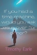 Cover: If you had a time machine, would you ask Jesus over for dinner? - Von Goose Books