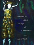 Cover: The Wind Has Robbed the Legs Off a Madwoman - Breakwater Books