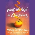 Cover: What We Kept to Ourselves - SIMON & SCHUSTER AUDIO