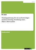 Cover: Trainingsplanung f&uuml;r ein sechsw&ouml;chiges Ausdauertraining. Erstellung eines Makro-/Mesozyklus - GRIN Verlag