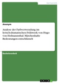 Cover: Analyse der Farbverwendung im lyrisch-dramatischen Fr&uuml;hwerk von Hugo von Hofmannsthal. M&auml;rchenhafte Bedeutungen entschl&uuml;sselt - GRIN Verlag