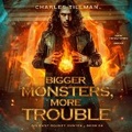 Cover: Bigger Monsters, More Trouble - Blackstone Publishing