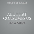 Cover: All That Consumes Us - HarperCollins