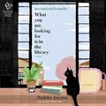 Cover: What You Are Looking for Is in the Library - Hanover Square Press