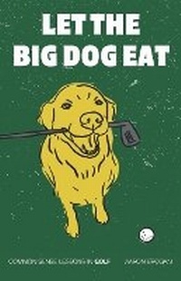 Abbildung von: Let the Big Dog Eat - Aaron J. Brogan