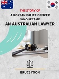Cover: The Story of a Korean Police Officer who became an Australian Lawyer - Bruce