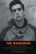 Cover: The Wanderers - Killer Teens, Rebel Teens, Gang Teens and the evolution of the last Great Greaser Feature - BEARMANOR MEDIA