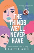 Cover: The Things We'll Never Have - Hilary Hauck