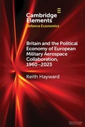 Cover: Britain and the Political Economy of European Military Aerospace Collaboration, 1960-2023 - Cambridge University Press