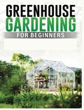 Cover: Greenhouse Gardening for Beginners - IngramSpark