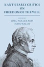 Cover: Kant's Early Critics on Freedom of the Will - Cambridge University Press