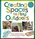 Cover: Creating Spaces to Play Outdoors - Bloomsbury Education