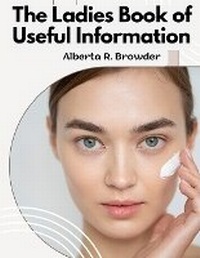 Abbildung von: The Ladies Book of Useful Information - Intell Book Publishers