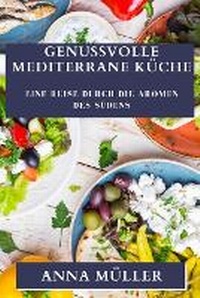 Abbildung von: Genussvolle Mediterrane Kueche - Anna Muller