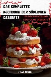 Abbildung von: Das Komplette Kochbuch Der Suedlichen Desserts - Aurosory ltd