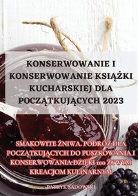 Abbildung von: Konserwowanie I Konserwowanie KsiAZki Kucharskiej Dla PoczAtkujAcych 2023 - Aurosory ltd