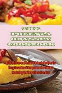 Abbildung von: The Polenta Odyssey Cookbook - Aurosory ltd