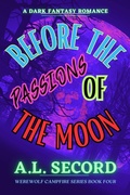 Cover: Before The Passions Of The Moon (WEREWOLF CAMPFIRE SERIES, #4) - DARK FANTASY WEREWOLF MAGIC PUBLISHING