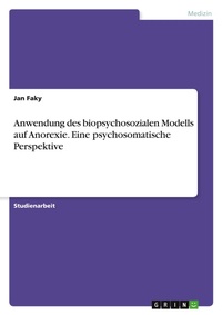 Abbildung von: Anwendung des biopsychosozialen Modells auf Anorexie. Eine psychosomatische Perspektive - GRIN Verlag