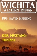 Cover: Der Mustang-Treiber: Wichita Western Roman 93 - Uksak E-Books