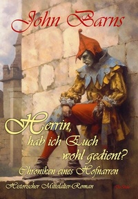 Abbildung von: Herrin, hab ich Euch wohl gedient? - Chroniken eines Hofnarren - Historischer Mittelalter-Roman - Verlag DeBehr