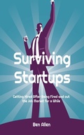 Cover: Surviving Startups: Getting Hired after Being Fired and out the Job Market for a While! - Ben Allen