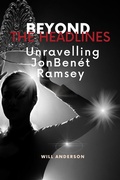 Cover: Beyond the Headlines: Unraveling JonBen&eacute;t Ramsey (Behind The Mask) - Oliver Lancaster