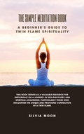Cover: The Simple Meditation Book: A Beginner's Guide to Twin Flame Spirituality - MOON PUBLISHING MEDIA