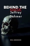 Cover: Behind the Mask: Jeffrey Dahmer - Oliver Lancaster