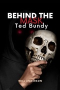 Cover: Behind the Mask: Ted Bundy - Oliver Lancaster