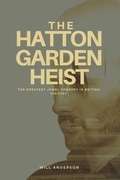 Cover: The Hatton Garden Heist: Unveiling the Greatest Jewel Robbery in History - Oliver Lancaster
