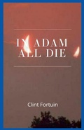 Cover: In Adam all die - Clint Fortuin