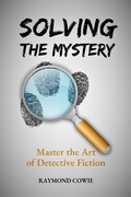 Cover: Solving the Mystery: Master the Art of Detective Fiction (Creative Writing Tutorials, #14) - Raymond Cowie