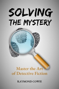 Enlarge image Cover: Solving the Mystery: Master the Art of Detective Fiction (Creative Writing Tutorials, #14) - Raymond Cowie