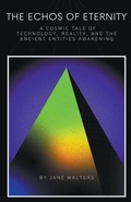 Cover: A Cosmic Tale of Technology, Reality, and the Ancient Entities Awakening - A. Smith Media